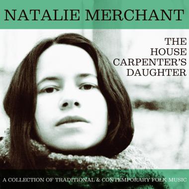 Natalie Merchant -  The House Carpenter's Daughter